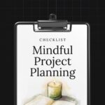 Mindful Project Planning: A Creator’s Checklist for Sustainable Creativity