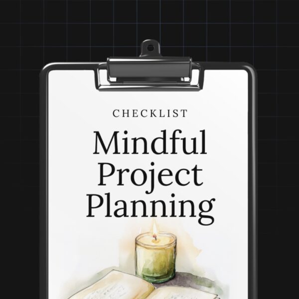 Mindful Project Planning: A Creator’s Checklist for Sustainable Creativity